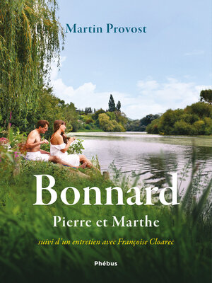 cover image of Bonnard, Pierre et Marthe--Suivi d'un entretien avec Françoise Cloarec